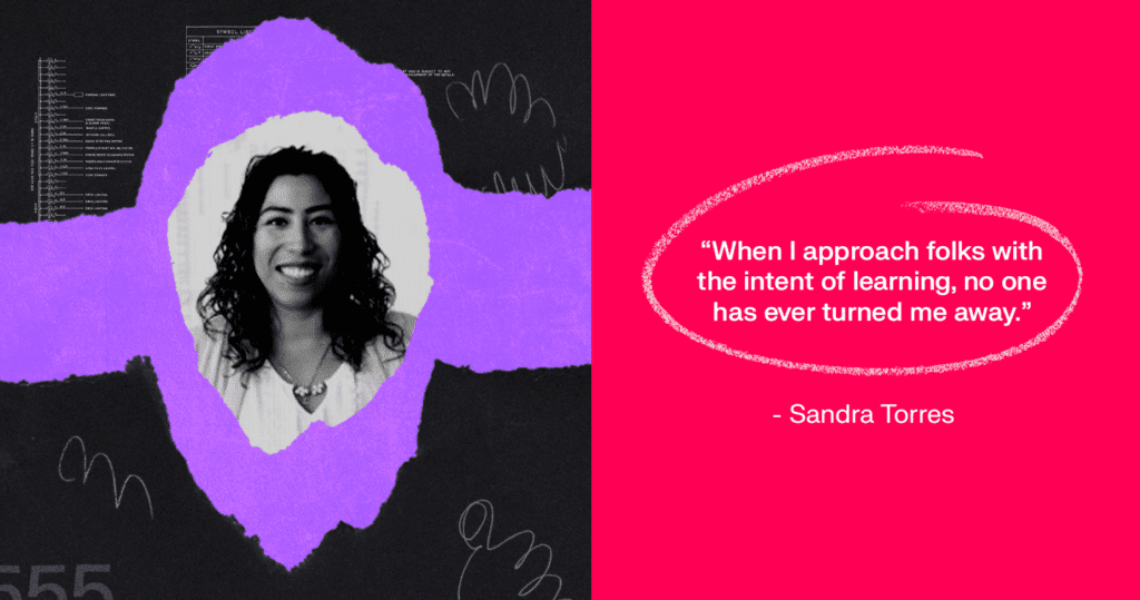 Image of Sandra Torres next to a quote: "When I approach folks with the intent of learning, no one has ever turned me away."