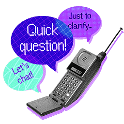 Illustration of 90s-style flip cell phone with talk bubbles: "Just to clarify...", "Quick question!", and "Let's chat!"